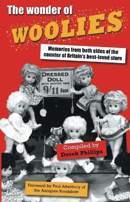 The Wonder of Woolies: Memories from Both Sides of the Counter of Britain's Best-loved Store - Derek Phillips - cover