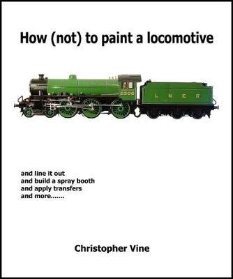 How (not) to Paint a Locomotive - Christopher Vine - cover