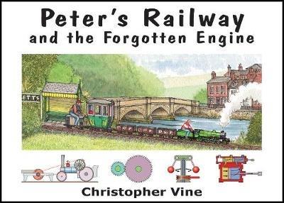 Peter's Railway and the Forgotten Engine - Christopher G. C. Vine - cover