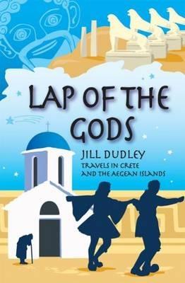 Lap of the Gods: Travels in Crete and the Aegean Islands - Jill Dudley - cover