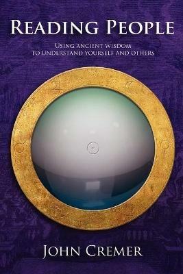 Reading People: Using Ancient Wisdom to Understand Yourself and Others - John Cremer - cover