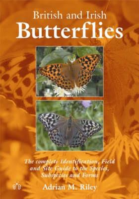 British and Irish Butterflies: The Complete Identification, Field and Site Guide to the Species, Subspecies and Forms - Adrian M. Riley - cover