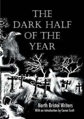 The Dark Half of the Year: By the North Bristol Writers - cover