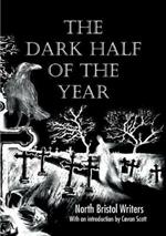 The Dark Half of the Year: By the North Bristol Writers