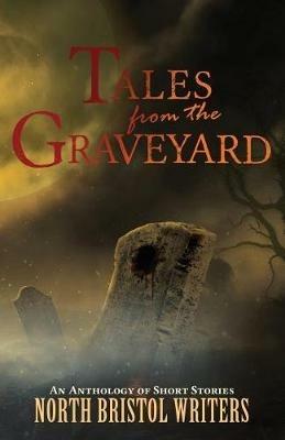 Tales from the Graveyard: A North Bristol Writers anthology - cover