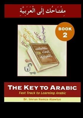 The Key to Arabic: Fast Track to Learning Arabic - Imran Hamza Alawiye - cover