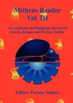 Mithras Reader Vol 3: An Academic and Religious Journal of Greek, Roman and Persian Studies
