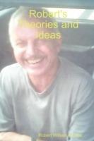 Robert's Theories and Ideas - Robert William Pearce - cover