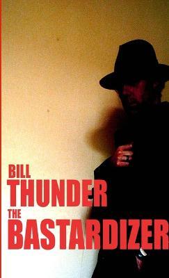 The Bastardizer - Bill Thunder - cover