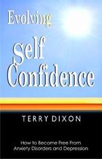 Evolving Self Confidence: How to Become Free From Anxiety Disorders and Depression