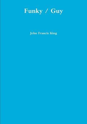 Funky / Guy: And Other Micro Fiction - John King - cover