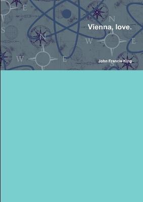 Vienna, Love - John Francis King - cover