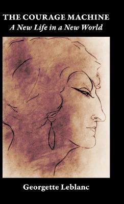 The Courage Machine: A New Life in a New World - Georgette Leblanc - cover