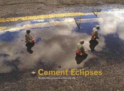 Cement Eclipses: Small Interventions in the Big City - cover