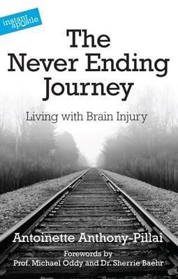 The Never Ending Journey: Living with Brain Injury - Antoinette Anthony-Pillai - cover