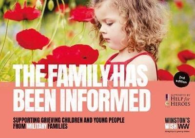 The Family Has Been Informed: Supporting grieving children and young people from military families - Winston's Wish - cover