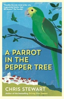 A Parrot in the Pepper Tree: A Sequel to Driving over Lemons - Chris Stewart - cover