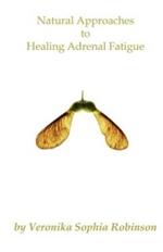 Natural Approaches to Healing Adrenal Fatigue