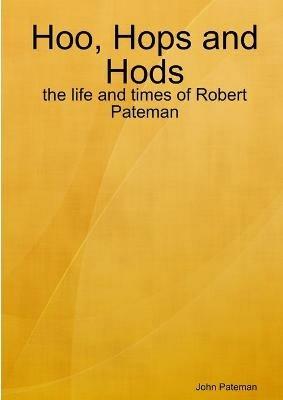Hoo, Hops and Hops: The Life and Times of Robert Pateman - John Pateman - cover