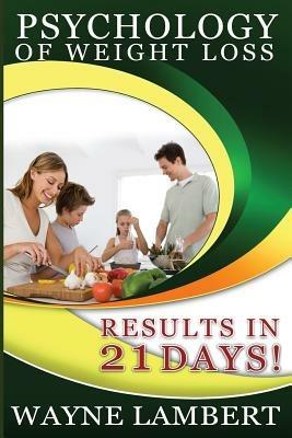 Psychology of Weight Loss - Results in 21 days - Wayne Lambert - cover