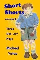 Short Shorts Volume 2 - Michael Yates - cover