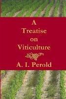 A Treatise on Viticulture - A. I. Perold - cover