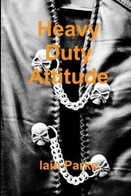 Heavy Duty Attitude - Iain Parke - cover