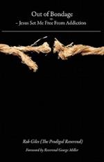 Out of Bondage: Jesus Set Me Free from Addiction
