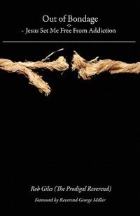 Out of Bondage: Jesus Set Me Free from Addiction - Rob Giles - cover