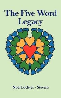 The Five Word Legacy - Noel Lockyer-Stevens - cover