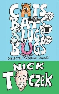 Cats 'N' Bats 'N' Slugs 'N' Bugs: Collected Creature Poems - Nick Toczek - cover