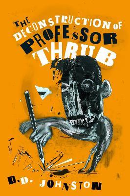 The Deconstruction of Professor Thrub - D.D Johnston - cover