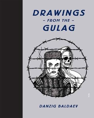 Drawings from the Gulag - Danzig Baldaev,FUEL,Damon Murray - cover
