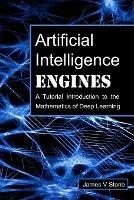 Artificial Intelligence Engines: A Tutorial Introduction to the Mathematics of Deep Learning - James V Stone - cover
