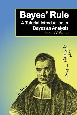 Bayes' Rule: A Tutorial Introduction to Bayesian Analysis - James V. Stone - cover