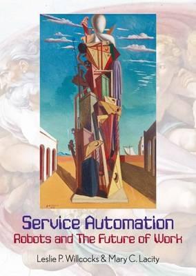 Service Automation: Robots and the Future of Work - Leslie P. Willcocks,Mary Lacity - cover