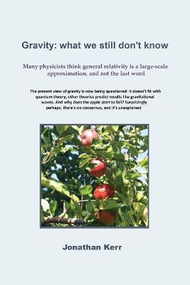 Gravity: what we still don't know - Jonathan Kerr - cover