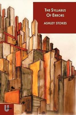 The Syllabus of Errors: Twelve Stories of Obsession, Loss and Getting in a State - Ashley Stokes - cover
