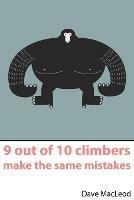 9 Out of 10 Climbers Make the Same Mistakes: Navigation Through the Maze of Advice for the Self-coached Climber - Dave MacLeod - cover