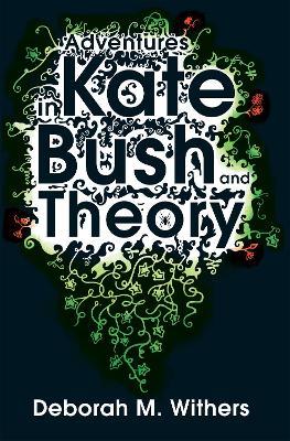 Adventures in Kate Bush and Theory - D-M Withers - cover