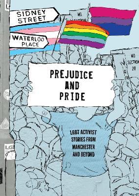 Prejudice and Pride: LGBT Activist Stories from Manchester and Beyond - LGBT North West - cover