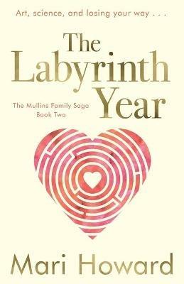 The Labyrinth Year: Art, science, and losing your way - Mari Howard - cover