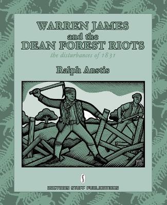 Warren James and the Dean Forest Riots: The Disturbances of 1831 - Ralph Anstis - cover