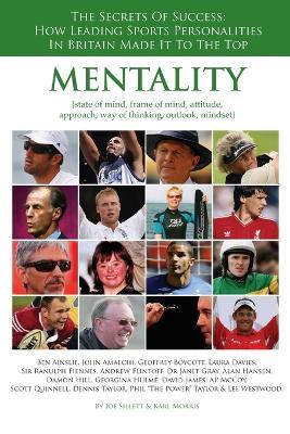 Mentality: The Secrets of Success. How Leading Sports Personalities in Britain Made it to the Top - Joe Sillett,Karl Morris - cover