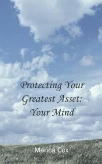 Protecting Your Greatest Asset: Your Mind - Merica Cox - cover