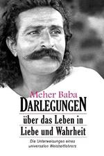 Meher Baba Darlegungen: UEber das Leben in Liebe und Wahrheit