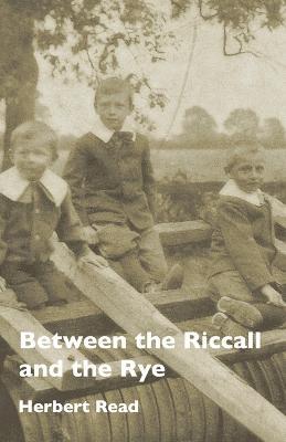 Between the Riccall and the Rye - Herbert Edward Read - cover