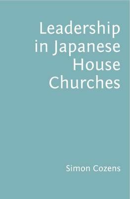 Leadership in Japanese House Churches - Simon Cozens - cover