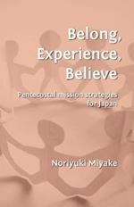 Belong, Experience, Believe: Pentecostal Mission Strategies for Japan
