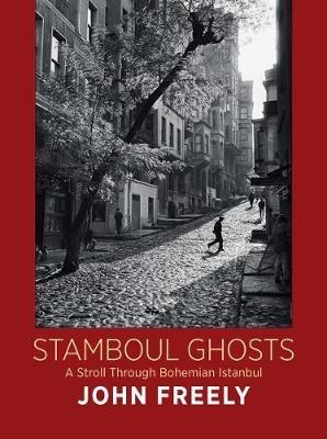 Stamboul Ghosts: A Stroll Through Bohemian Istanbul - John Freely - cover